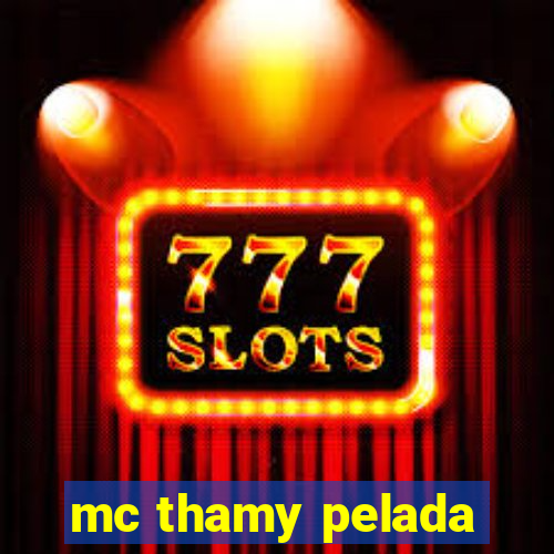 mc thamy pelada